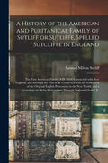 A History of the American and Puritanical Family of Sutliff or Sutliffe, Spelled Sutcliffe in England: the First American Family (A.D. 1614) Connected - Paperback