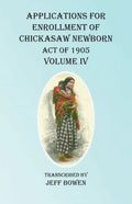 Applications For Enrollment of Chickasaw Newborn Act of 1905 Volume IV - Paperback
