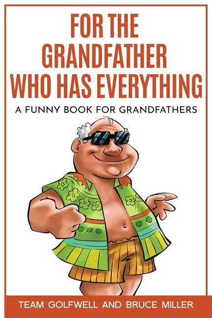 For the Grandfather Who Has Everything: A Funny Book for Grandfathers - Paperback