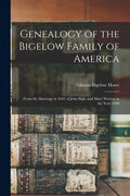 Genealogy of the Bigelow Family of America: From the Marriage in 1642 of John Biglo and Mary Warren to the Year 1890 - Paperback