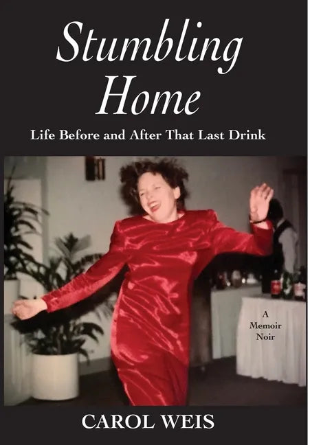 Stumbling Home: Life Before and After That Last Drink - Hardcover