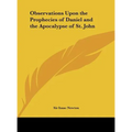 Observations Upon the Prophecies of Daniel and the Apocalypse of St. John - Hardcover
