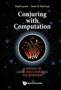 Conjuring with Computation: A Manual of Magic and Computing for Beginners - Hardcover