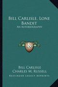 Bill Carlisle, Lone Bandit: An Autobiography - Paperback