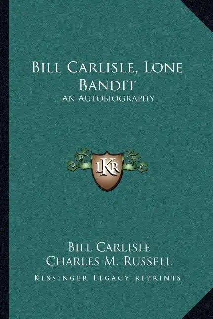 Bill Carlisle, Lone Bandit: An Autobiography - Paperback