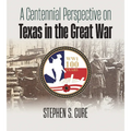 A Centennial Perspective on Texas in the Great War - Hardcover