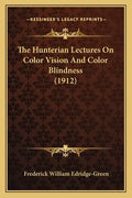 The Hunterian Lectures On Color Vision And Color Blindness (1912) - Paperback