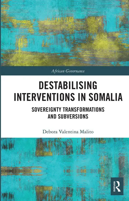 Destabilising Interventions in Somalia: Sovereignty Transformations and Subversions - Paperback