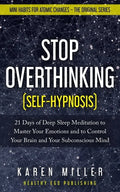 Stop Overthinking (Self-Hypnosis): 21 Days of Deep Sleep Meditation to Master Your Emotions and to Control Your Brain and Your Subconscious Mind (Mini - Paperback