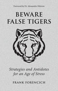 Beware False Tigers: Strategies and Antidotes for an Age of Stress - Paperback