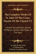 The Complete Works of St. John of the Cross, Doctor of the Church V1: General Introduction, Ascent of Mount Carmel, Dark Night of the Soul - Paperback