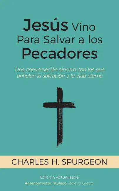 Jesús Vino Para Salvar a los Pecadores: Una conversación sincera con los que anhelan la salvación y la vida eterna - Paperback
