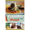 Columbia Food: A History of Cuisine in the Famously Hot City - Hardcover
