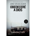 Obedeceré a Dios: El Crimen Que Puso La Fe a Prueba / Under the Banner of Heaven. a Story of Violent Faith - Paperback