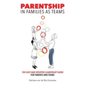Parentship In Families As Teams: The Easy and Intuitive Leadership Guide for Parents and Teams - Hardcover
