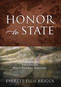 Honor to State: Reflections of a Reagan-Bush Era Ambassador - Hardcover