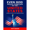 Even God Would Complain in the United States: A French Odyssey in The American Dream - Paperback