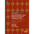 Informal Workers and a Political Economy of Lifelong Learning: Provocations from the Margins of Global Capitalism - Hardcover