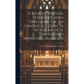 A Book of Spiritual Exercises, and a Directory for the Canonical Hours, Tr. by a Monk of St. Augustine's Monastery, Ramsgate - Hardcover
