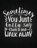 Sometimes You Just Gotta Say Cluck It And Walk Away: Recipe Notebook to Write In Favorite Recipes - Best Gift for your MOM - Cookbook For Writing Reci - Paperback