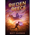 Rieden Reece and the Final Flower: Mystery, Adventure and a Thirteen-Year-Old Hero's Journey. (Middle Grade Science Fiction and Fantasy. Book 2 of 7 B - Hardcover
