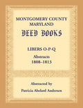 Montgomery County, Maryland Deed Books: Libers O-P-Q Abstracts, 1808-1813 - Paperback
