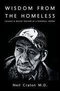 Wisdom From the Homeless: Lessons a Doctor Learned at a Homeless Shelter - Paperback