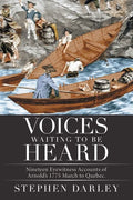 Voices Waiting to Be Heard: Nineteen Eyewitness Accounts of Arnold's 1775 March to Quebec. - Paperback