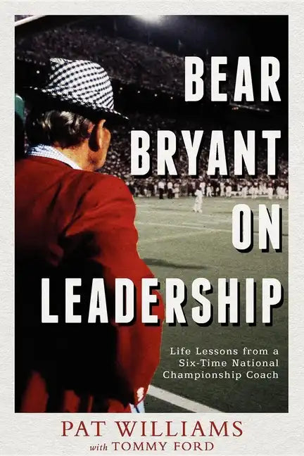 Bear Bryant on Leadership: Life Lessons from a Six-Time National Championship Coach - Paperback