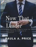 Now That You Are a Leader: A Transition Guide for Newcomers to the World of Leadership - Paperback