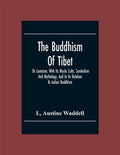 The Buddhism Of Tibet: Or Lamaism, With Its Mystic Cults, Symbolism And Mythology, And In Its Relation To Indian Buddhism - Paperback