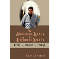 The Enduring Legacy of DeForest Kelley: Actor, Healer, Friend - Paperback
