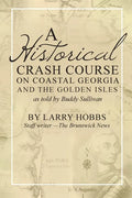 A historical crash course on Coastal Georgia and the Golden Isles: As told by Buddy Sullivan - Paperback