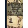 The Discovery of America an Out-growth of the Conquest of the Moors by the Spaniards - Hardcover