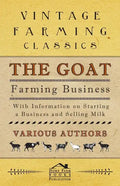 The Goat Farming Business - With Information on Starting a Business and Selling Milk - Paperback