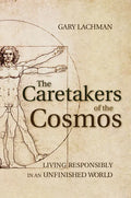 The Caretakers of the Cosmos: Living Responsibly in an Unfinished World - Paperback