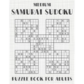 Samurai Sudoku Puzzle Book for Adults - Medium: 500 Normal Sudoku Puzzles Overlapping into 100 Samurai Style - Paperback