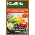 Melanoma Diet Cookbook: Optimal Diet To Boost The Immune And Reduce Inflammation Including 170+ Nutrient Recipes To Maintain Healthy Living an - Paperback