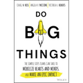 Do Big Things: The Simple Steps Teams Can Take to Mobilize Hearts and Minds, and Make an Epic Impact - Hardcover