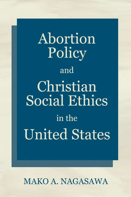 Abortion Policy and Christian Social Ethics in the United States - Hardcover