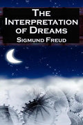 The Interpretation of Dreams: Sigmund Freud's Seminal Study on Psychological Dream Analysis - Paperback