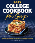 Easy College Cookbook for Guys: Effortless Recipes to Learn the Basics of Cooking - Paperback