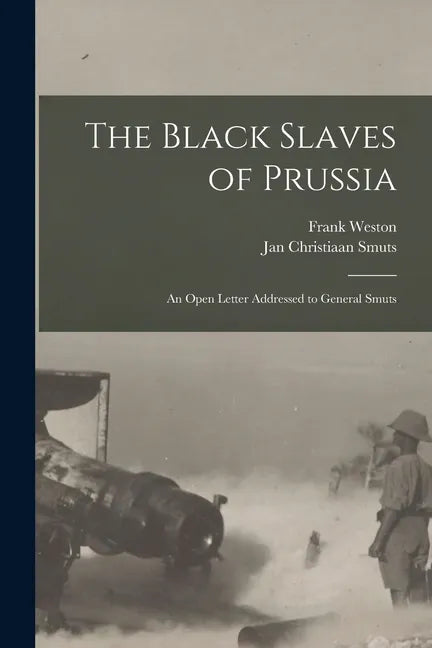 The Black Slaves of Prussia: an Open Letter Addressed to General Smuts - Paperback