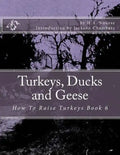 Turkeys, Ducks and Geese: How To Raise Turkeys Book 6 - Paperback
