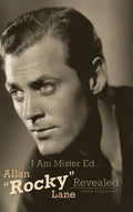 I Am Mister Ed...Allan "Rocky" Lane Revealed (Hardback) - Hardcover
