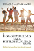 La Homosexualidad se Quita, la Heterosexualidad se Desarrolla: Guía Básica Para Quienes Desean Dejar La Atracción Homosexual - Paperback