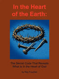 In the Heart of the Earth: The Secret Code That Reveals What Is In the Heart of God - Paperback
