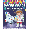 Outer Space Dot markers Paint Daubers Kids Activity Book: Easy Guided BIG DOTS, Dot Coloring Book For Kids & Toddlers with Planets, Astronauts, Space - Paperback