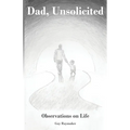 Dad, Unsolicited: Observations on Life - Paperback