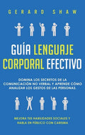 Guía lenguaje corporal efectivo: Domina los secretos de la comunicación no verbal y aprende cómo analizar los gestos de las personas. Mejora tus habil - Hardcover